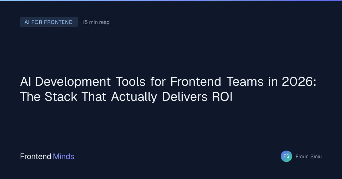 AI Development Tools for Frontend Teams in 2026: The Stack That ...