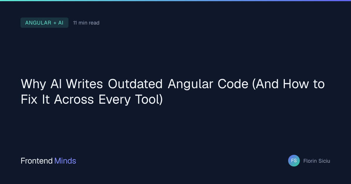 Why AI Writes Outdated Angular Code (And How to Fix It Across Every ...